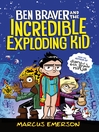 Cover image for The Super Life of Ben Braver: The Incredible Exploding Kid